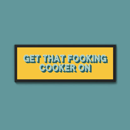 Get That Fooking Cooker On Framed Print (New Style) - Above The Door