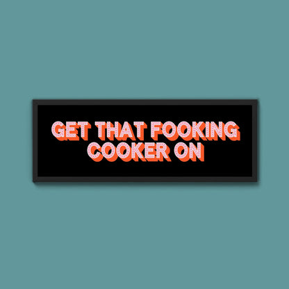 Get That Fooking Cooker On Framed Print (New Style) - Above The Door