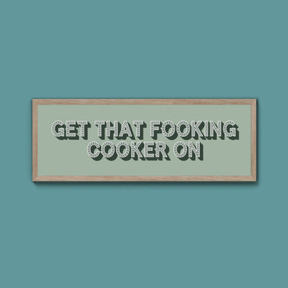 Get That Fooking Cooker On Framed Print (New Style) - Above The Door
