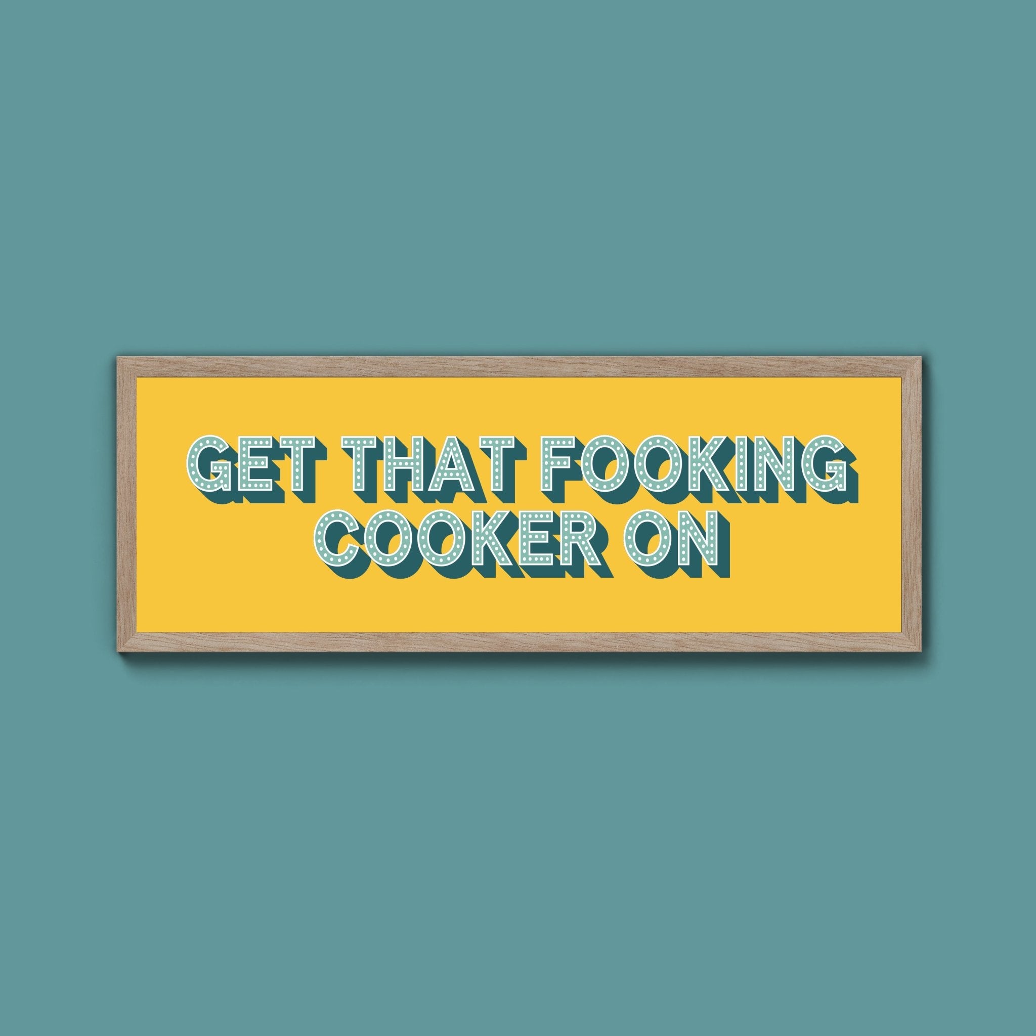 Get That Fooking Cooker On Framed Print (New Style) - Above The Door