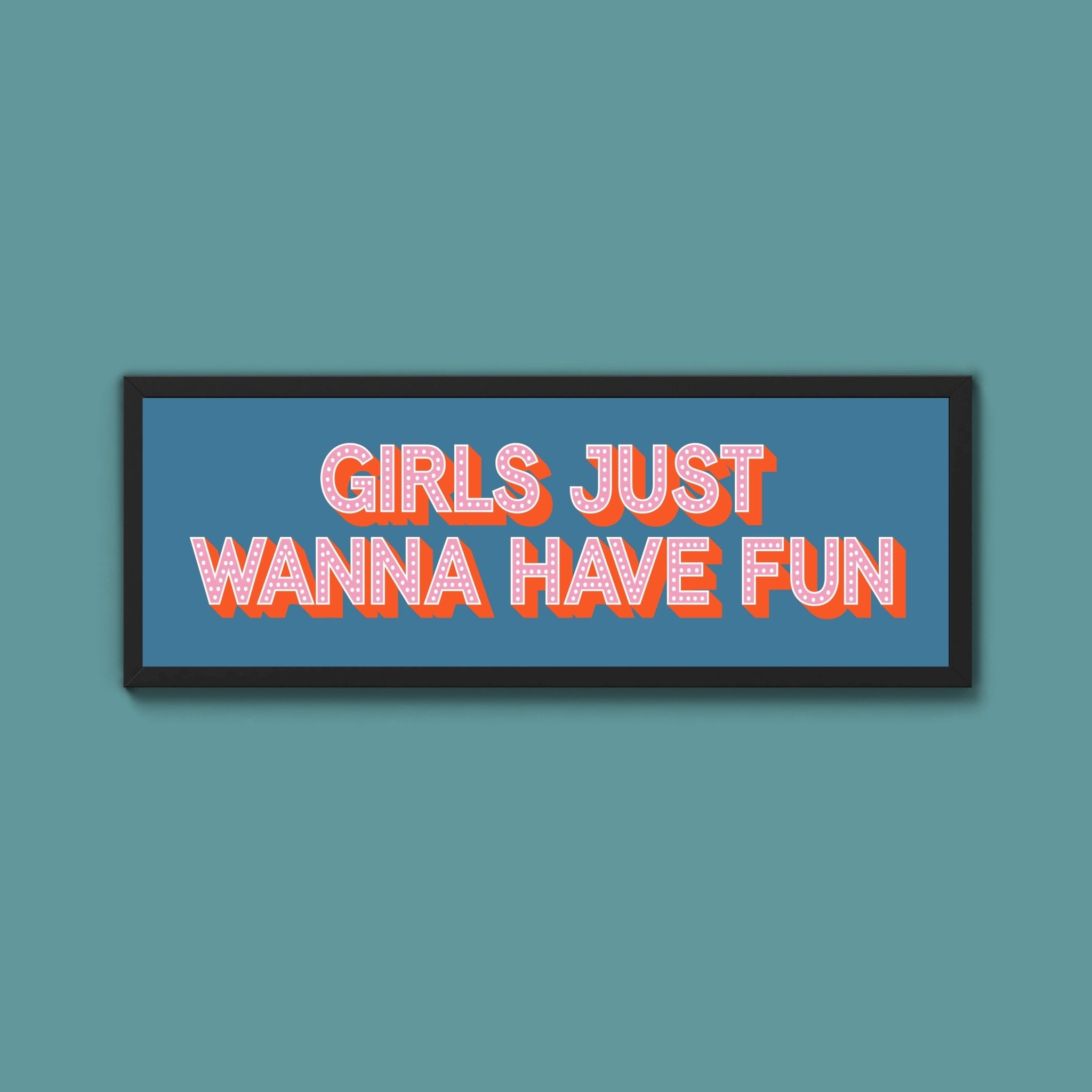 Girls Just Wanna Have Fun Framed Print (New Style) - Above The Door