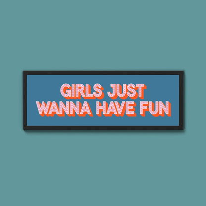Girls Just Wanna Have Fun Framed Print (New Style) - Above The Door