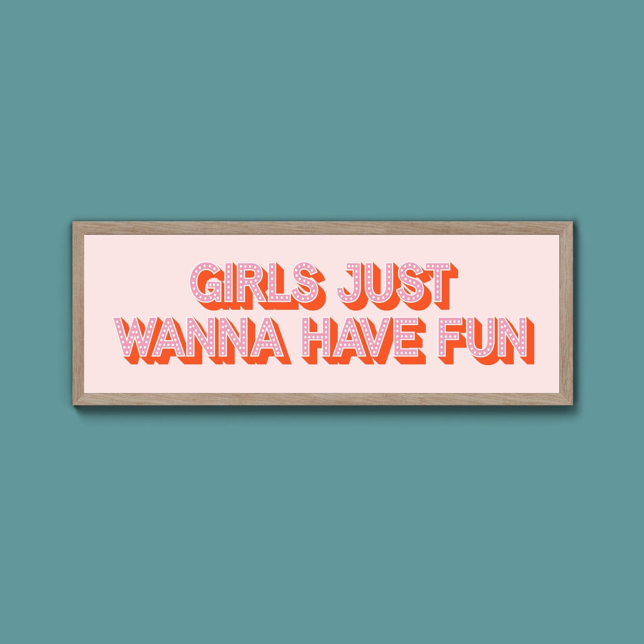Girls Just Wanna Have Fun Framed Print (New Style) - Above The Door
