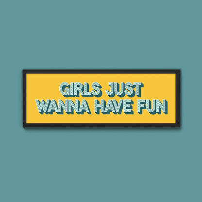 Girls Just Wanna Have Fun Framed Print (New Style) - Above The Door