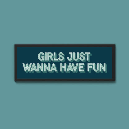 Girls Just Wanna Have Fun Framed Print (New Style) - Above The Door