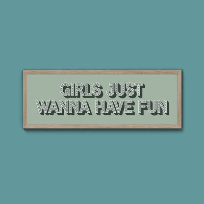 Girls Just Wanna Have Fun Framed Print (New Style) - Above The Door