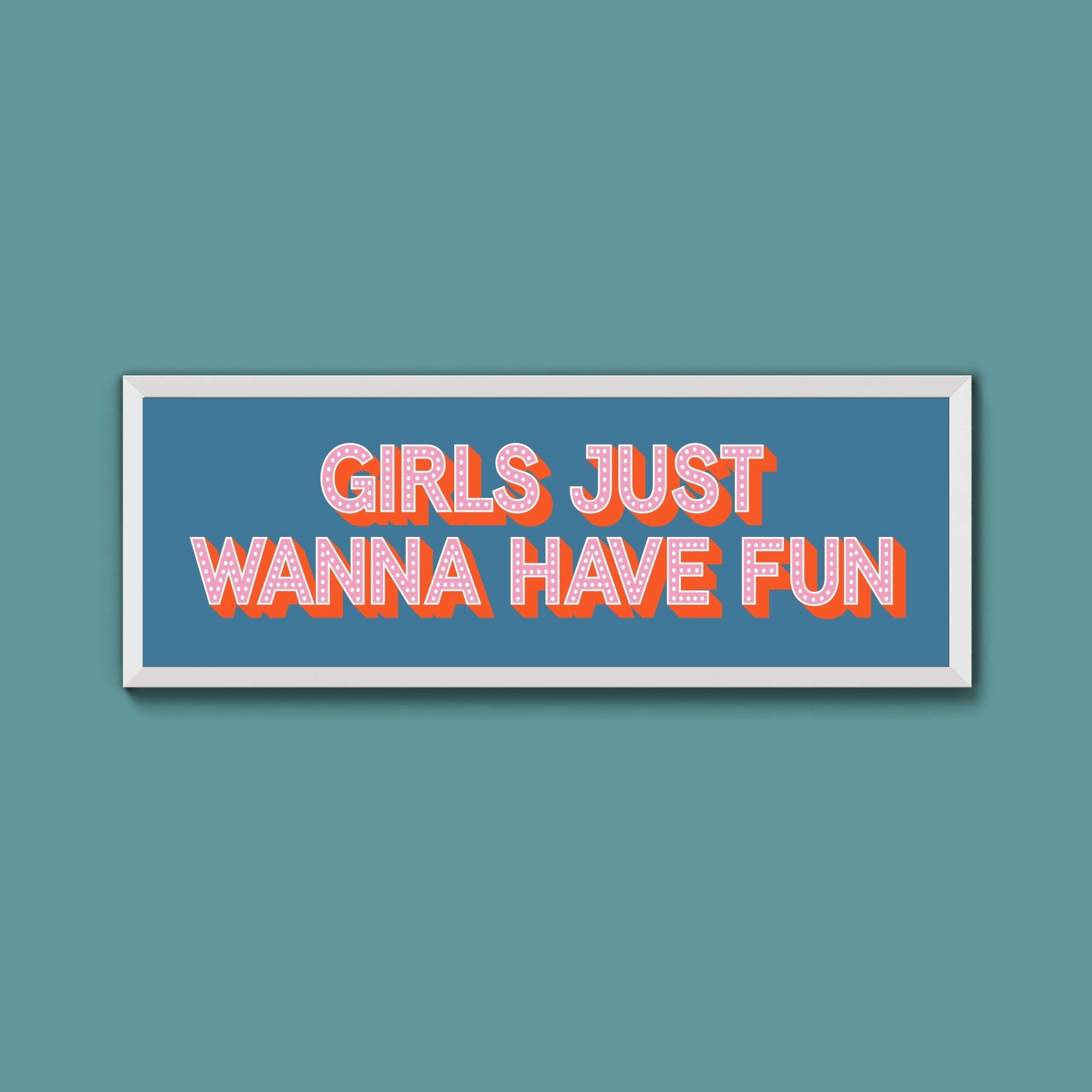 Girls Just Wanna Have Fun Framed Print (New Style) - Above The Door