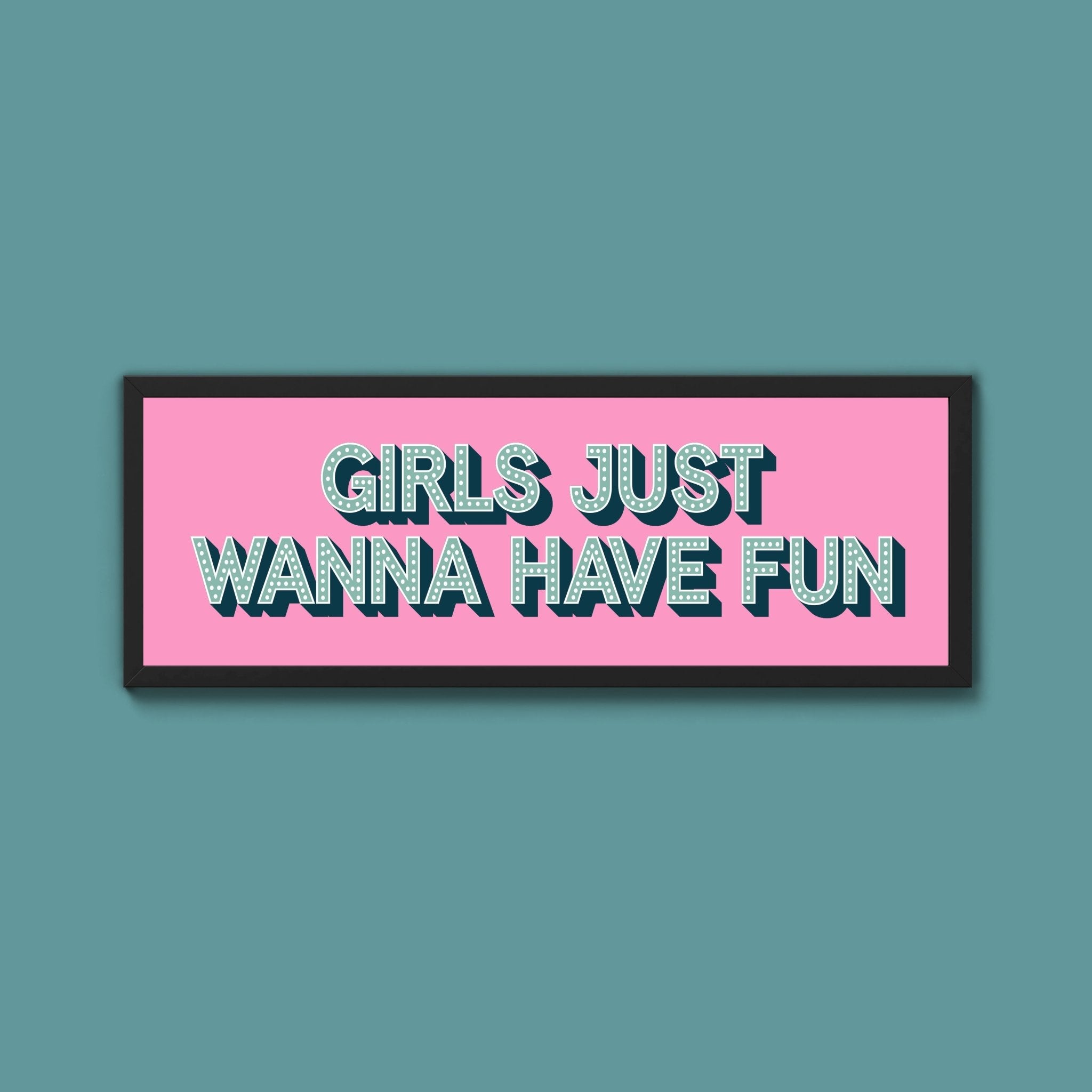 Girls Just Wanna Have Fun Framed Print (New Style) - Above The Door