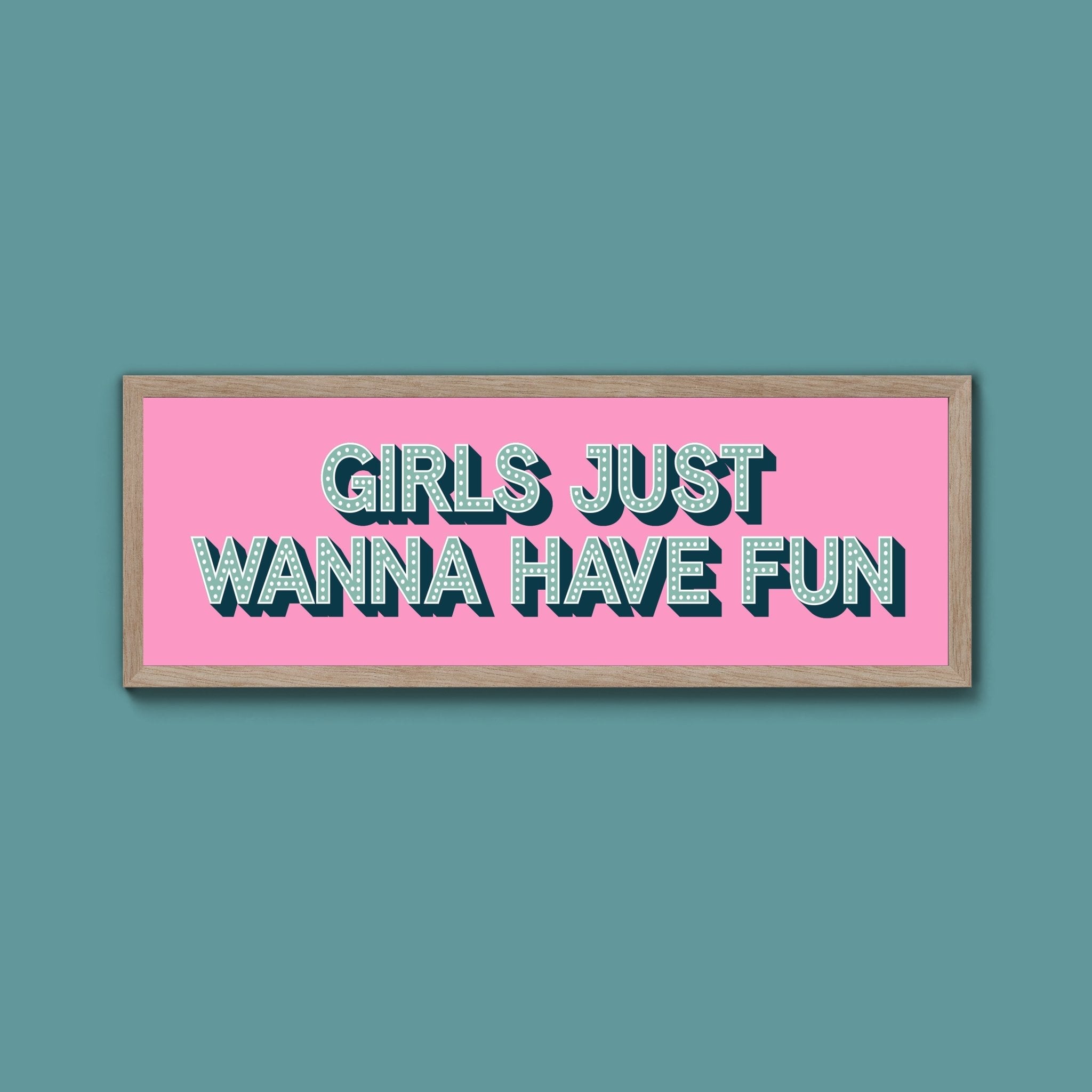 Girls Just Wanna Have Fun Framed Print (New Style) - Above The Door
