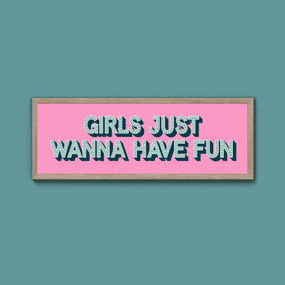 Girls Just Wanna Have Fun Framed Print (New Style) - Above The Door
