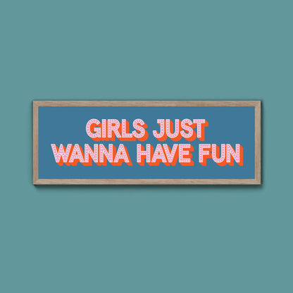 Girls Just Wanna Have Fun Framed Print (New Style) - Above The Door