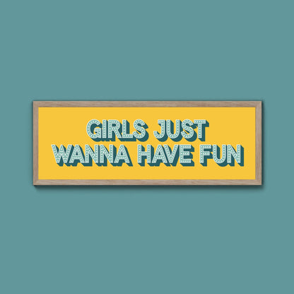 Girls Just Wanna Have Fun Framed Print (New Style) - Above The Door