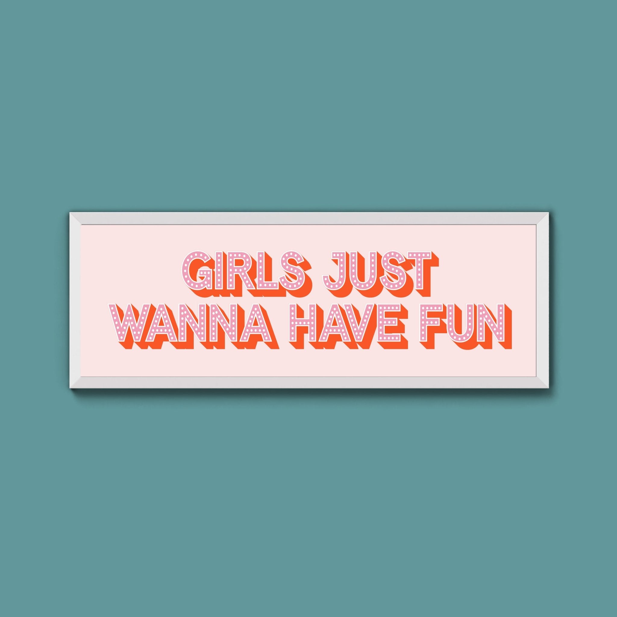 Girls Just Wanna Have Fun Framed Print (New Style) - Above The Door