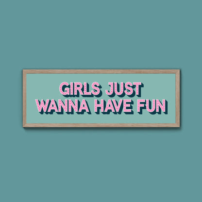 Girls Just Wanna Have Fun Framed Print (New Style) - Above The Door