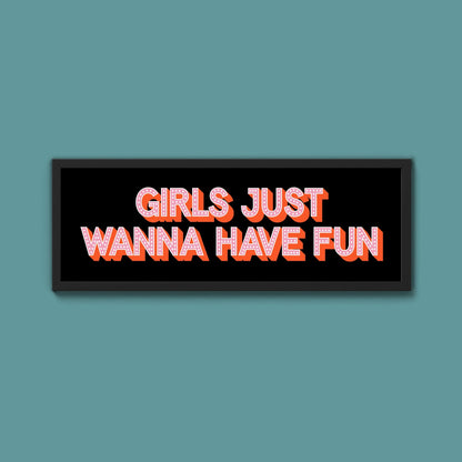 Girls Just Wanna Have Fun Framed Print (New Style) - Above The Door