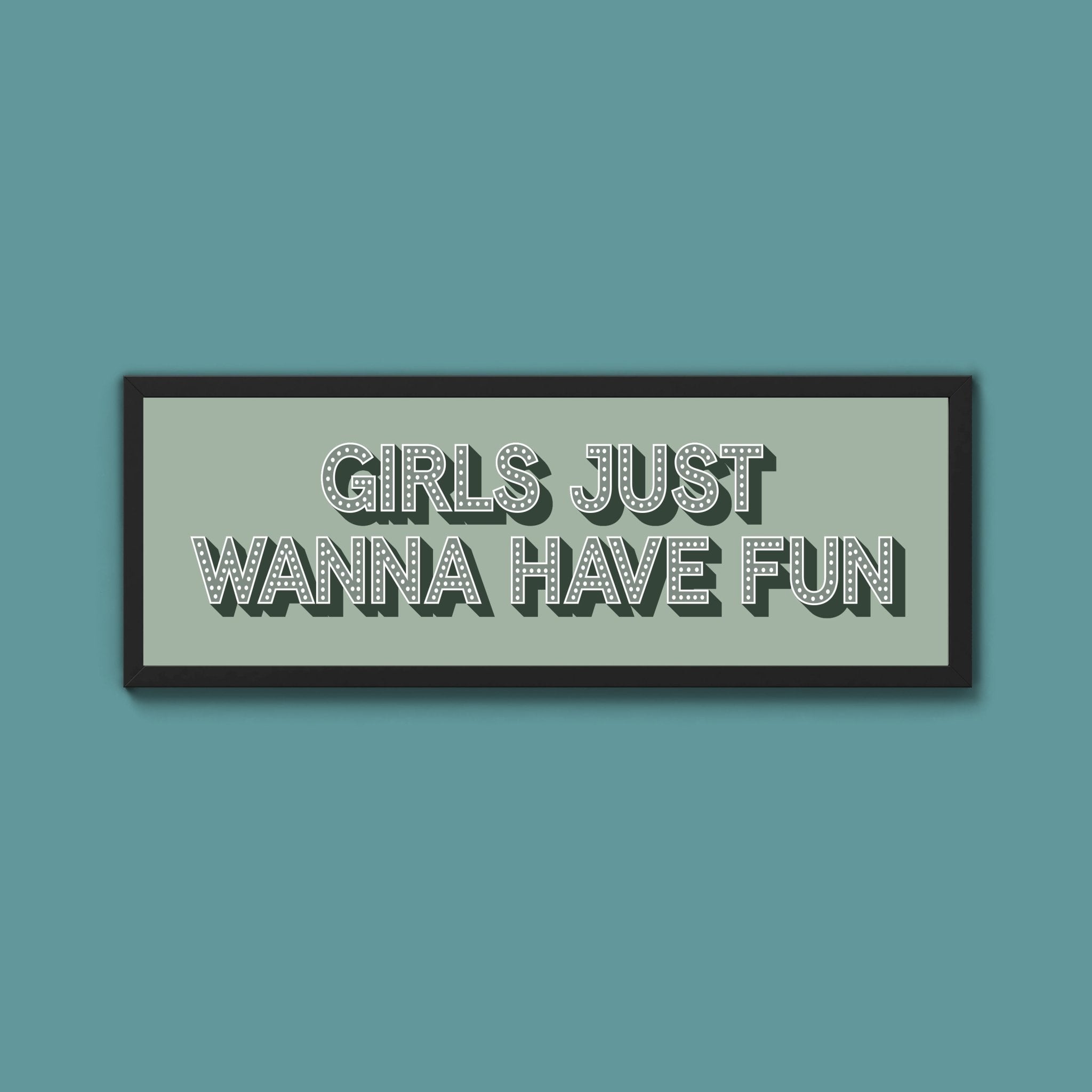 Girls Just Wanna Have Fun Framed Print (New Style) - Above The Door