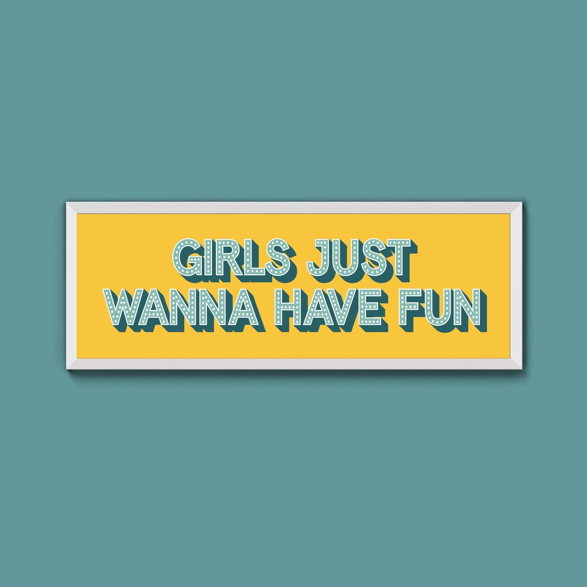 Girls Just Wanna Have Fun Framed Print (New Style) - Above The Door