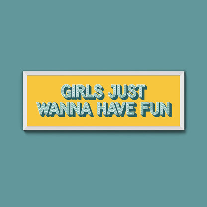 Girls Just Wanna Have Fun Framed Print (New Style) - Above The Door