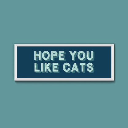 Hope You Like Cats Framed Print (New Style) - Above The Door