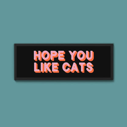 Hope You Like Cats Framed Print (New Style) - Above The Door