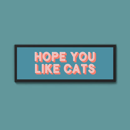 Hope You Like Cats Framed Print (New Style) - Above The Door