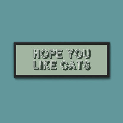 Hope You Like Cats Framed Print (New Style) - Above The Door