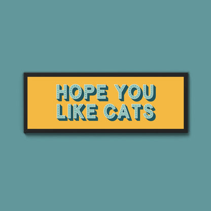 Hope You Like Cats Framed Print (New Style) - Above The Door
