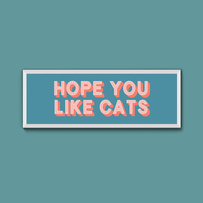 Hope You Like Cats Framed Print (New Style) - Above The Door
