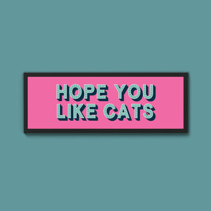 Hope You Like Cats Framed Print (New Style) - Above The Door