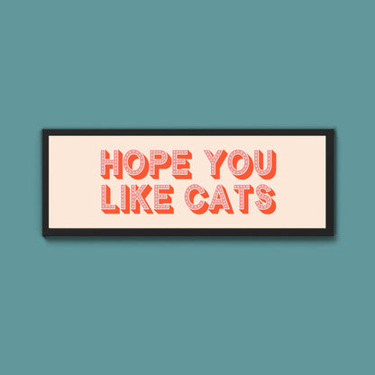 Hope You Like Cats Framed Print (New Style) - Above The Door