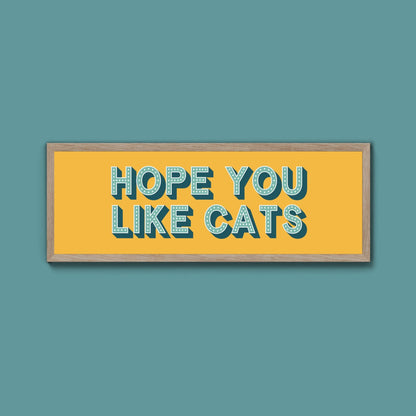 Hope You Like Cats Framed Print (New Style) - Above The Door