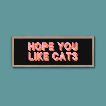 Hope You Like Cats Framed Print (New Style) - Above The Door