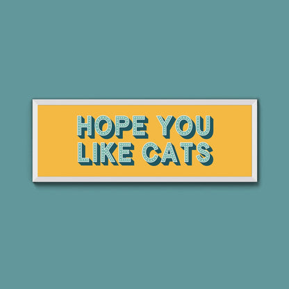 Hope You Like Cats Framed Print (New Style) - Above The Door