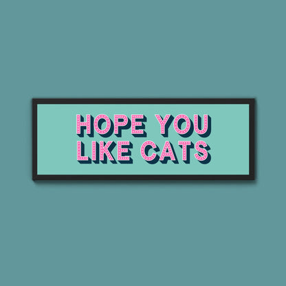Hope You Like Cats Framed Print (New Style) - Above The Door