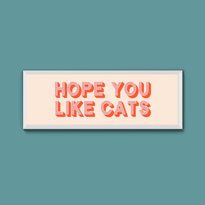 Hope You Like Cats Framed Print (New Style) - Above The Door
