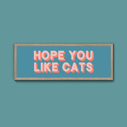 Hope You Like Cats Framed Print (New Style) - Above The Door