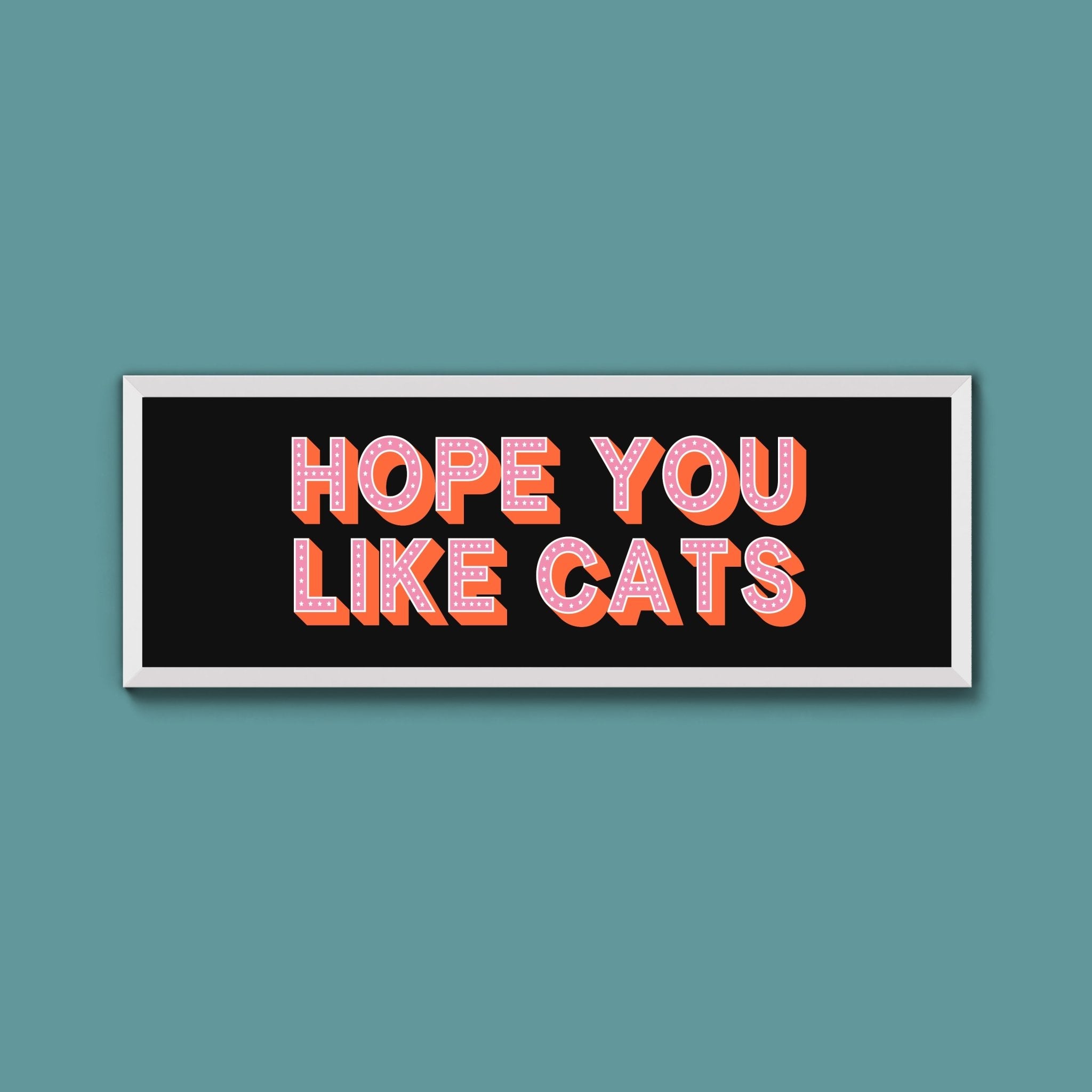 Hope You Like Cats Framed Print (New Style) - Above The Door