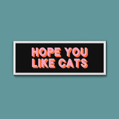 Hope You Like Cats Framed Print (New Style) - Above The Door