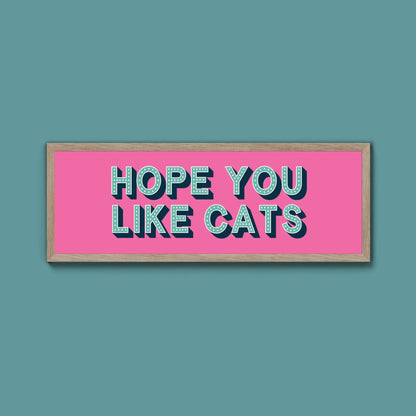 Hope You Like Cats Framed Print (New Style) - Above The Door
