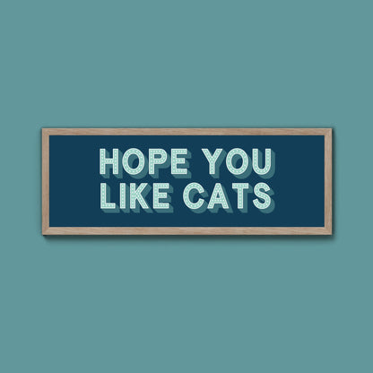 Hope You Like Cats Framed Print (New Style) - Above The Door