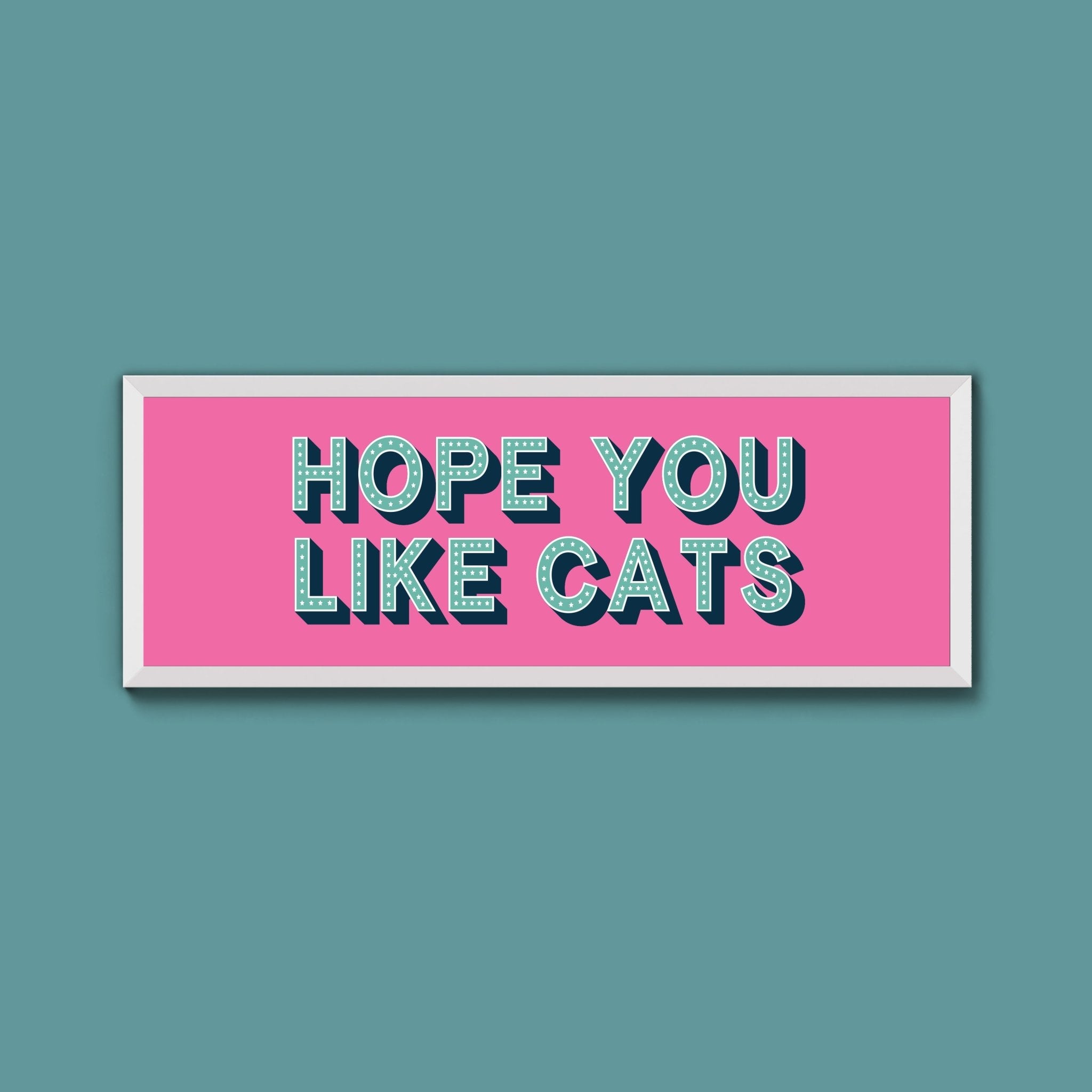 Hope You Like Cats Framed Print (New Style) - Above The Door