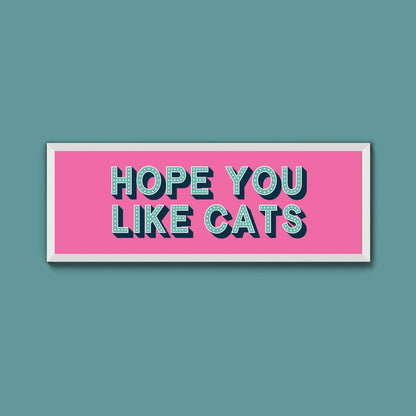 Hope You Like Cats Framed Print (New Style) - Above The Door