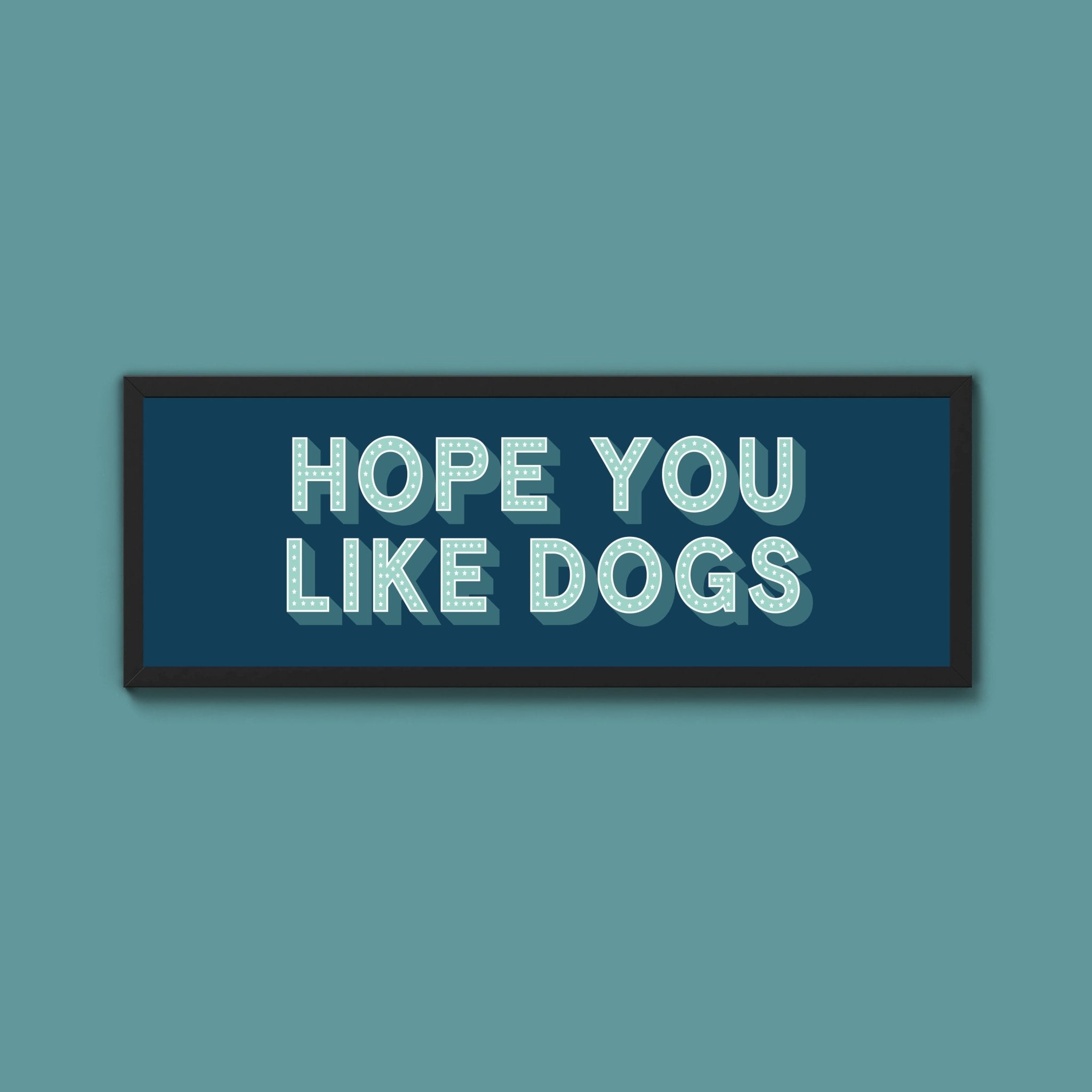Hope You Like Dogs Framed Print (New Style) - Above The Door