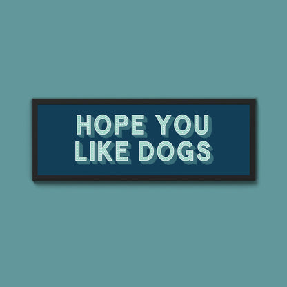 Hope You Like Dogs Framed Print (New Style) - Above The Door