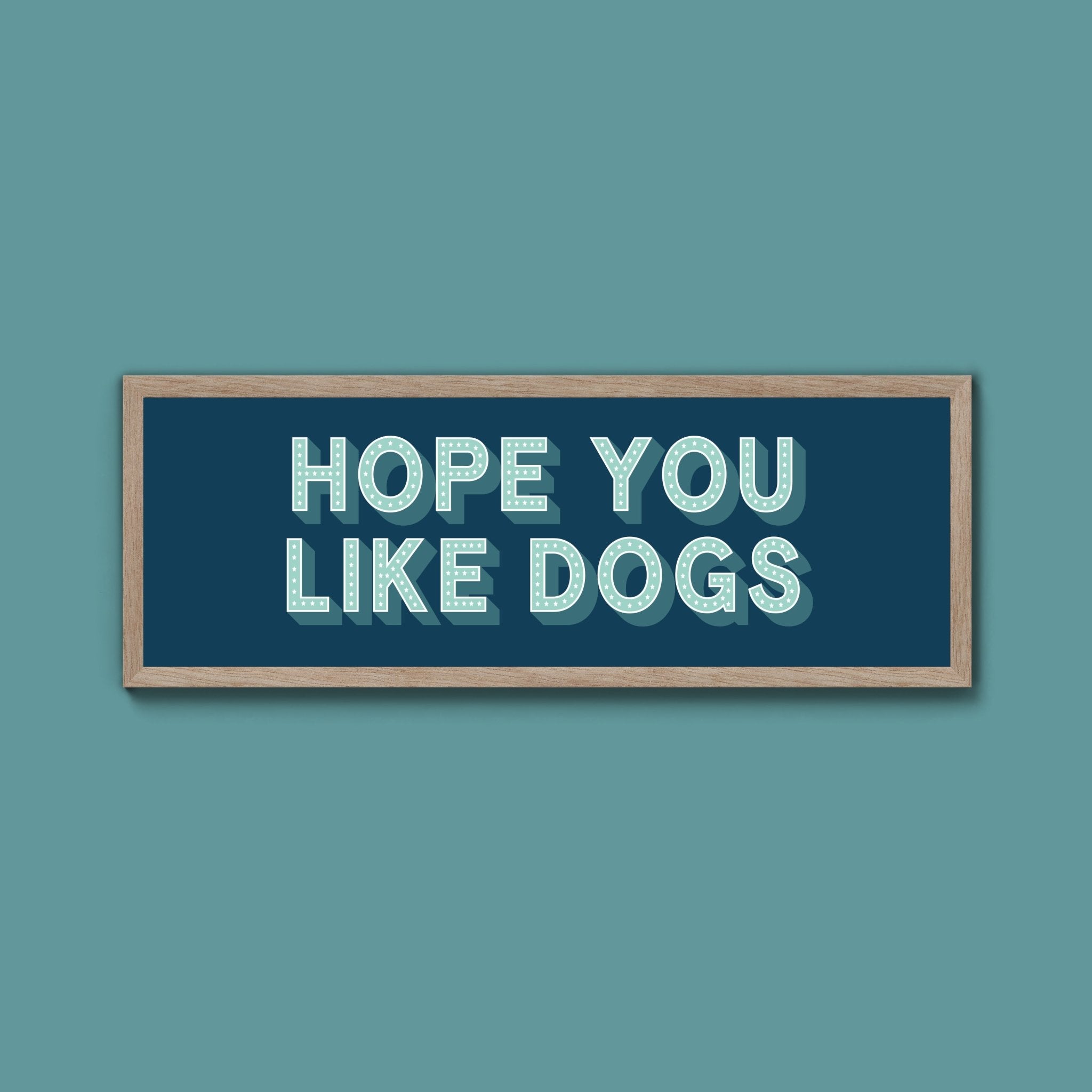 Hope You Like Dogs Framed Print (New Style) - Above The Door