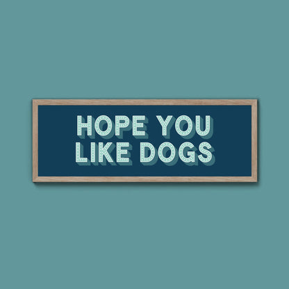 Hope You Like Dogs Framed Print (New Style) - Above The Door
