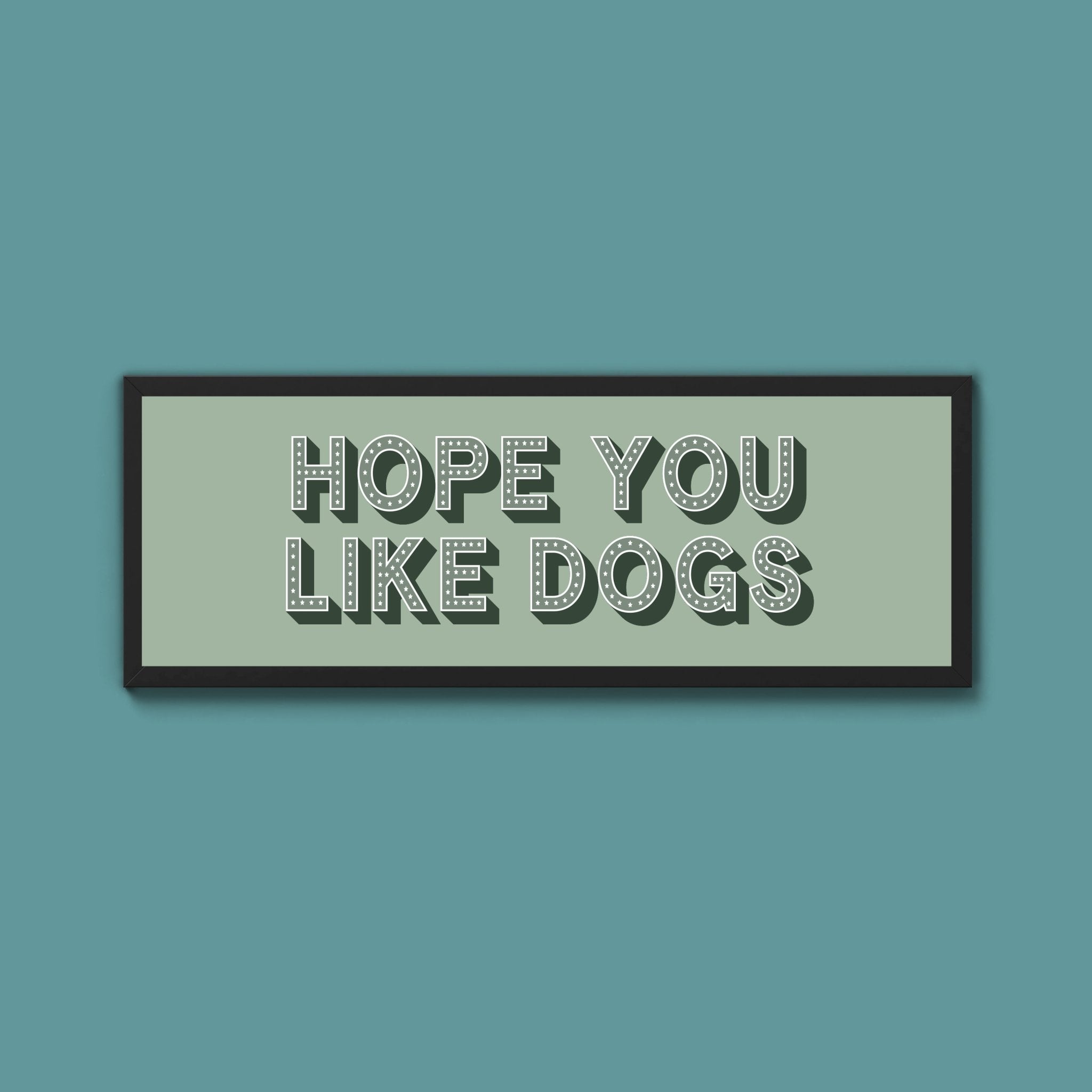 Hope You Like Dogs Framed Print (New Style) - Above The Door