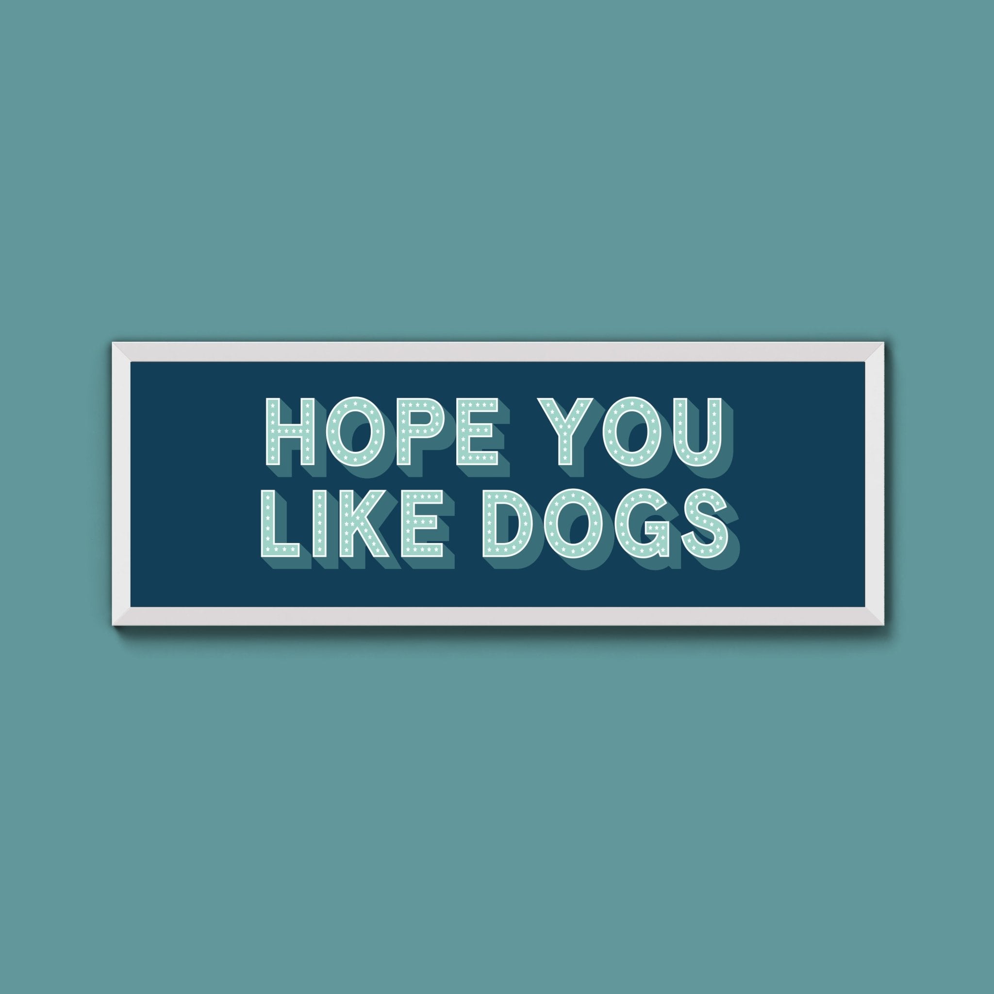 Hope You Like Dogs Framed Print (New Style) - Above The Door