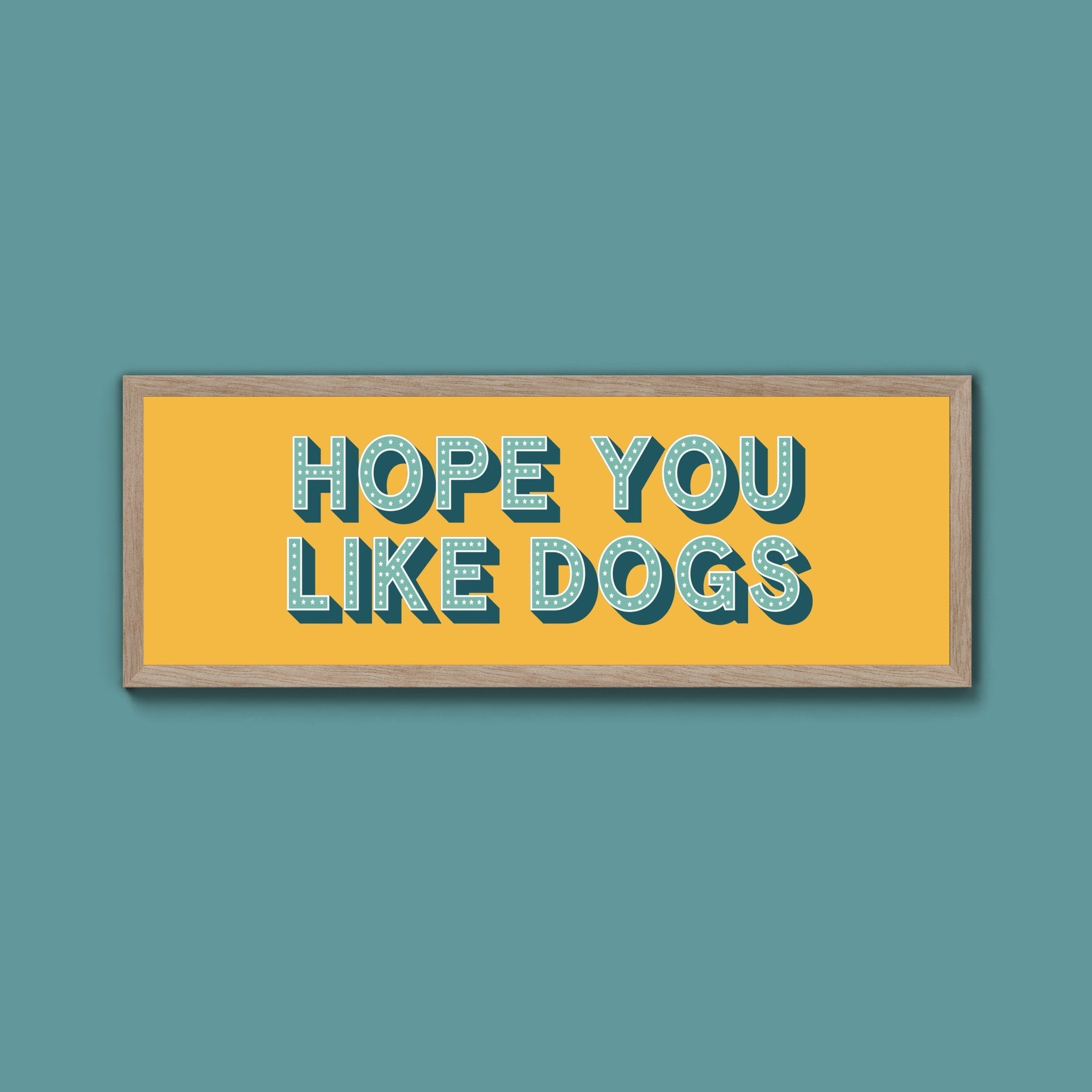 Hope You Like Dogs Framed Print (New Style) - Above The Door