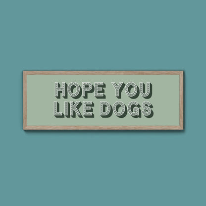 Hope You Like Dogs Framed Print (New Style) - Above The Door